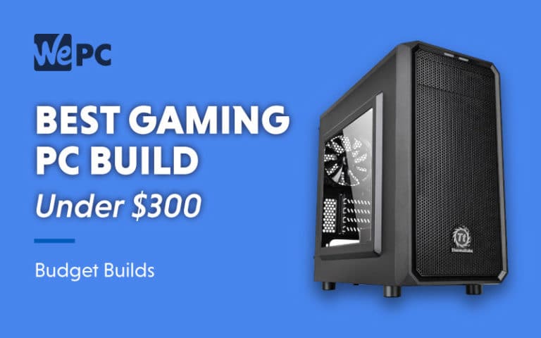 Best Gaming PC Build Under 300 Budget Builds