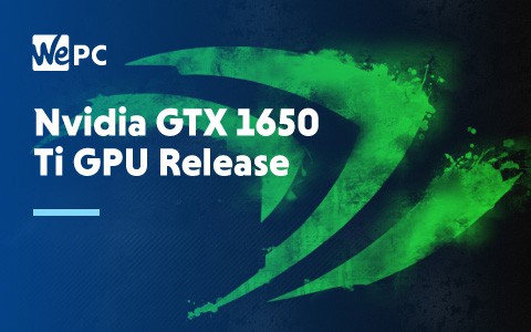 Nvidia GTX 1650 Ti GPU Release 1