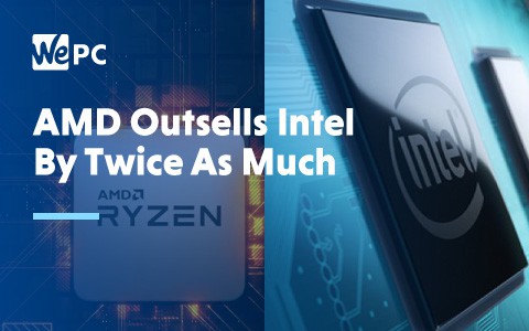 AMD Outsells Intel By Twice as Much 1
