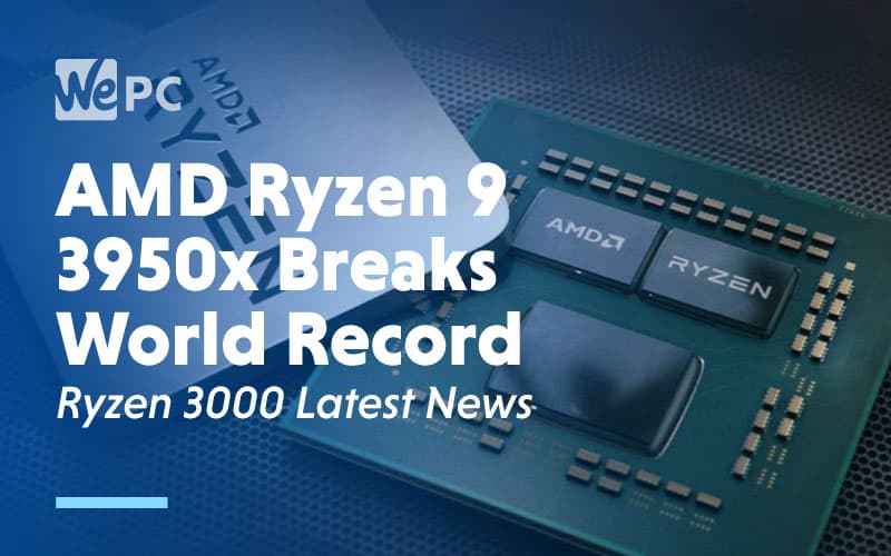 AMD Ryzen 9 3950x Breaks World Record Ryzen 3000 Latest News