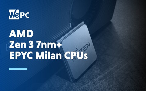 AMD Zen 3 7nm EPYC Milan CPUs 1