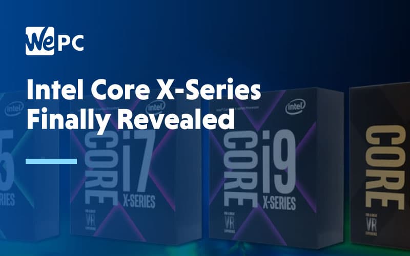 Intel Core X Series Finally Revealed