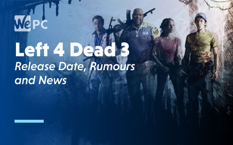 Left 4 Dead 3 Release Date Rumours and News