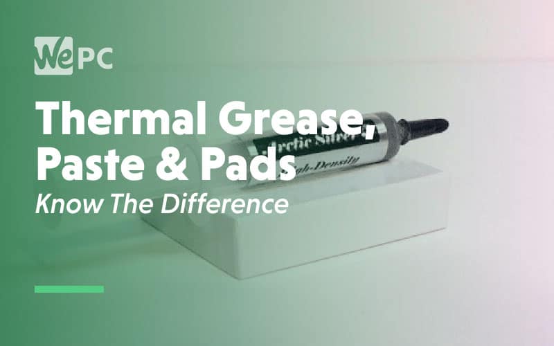 Thermal Grease Paste and pads know the difference