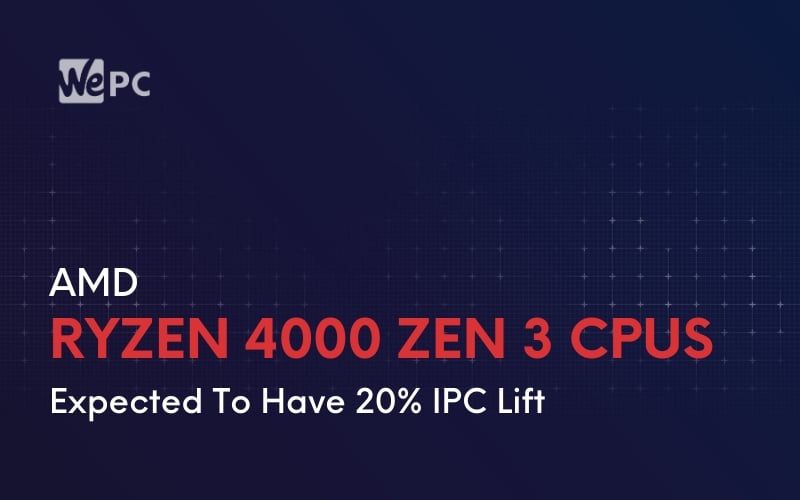 AMD Ryzen 4000 Zen 3 CPUs Expected To Have 20 IPC Lift