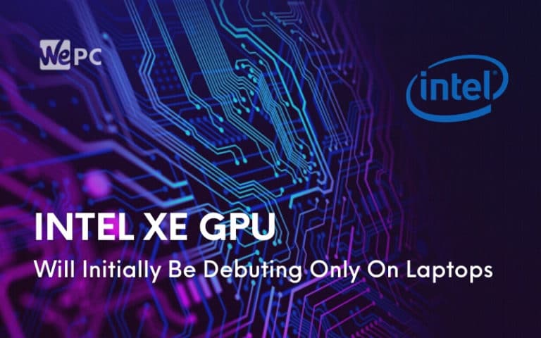 Intel Xe GPU Will Initially Be Debuting Only On Laptops