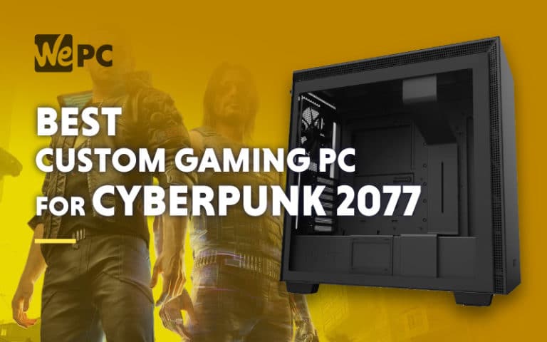 Best Custom Gaming PC For Cyberpunk 2077