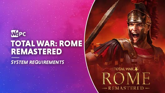 WEPC Total war rome remastered system requirements Featured image 01